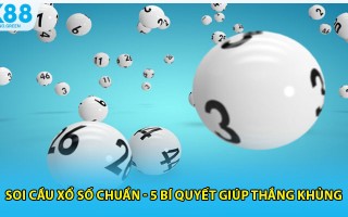 Soi Cầu Xổ Số Chuẩn - 5 Bí Quyết Giúp Thắng Khủng